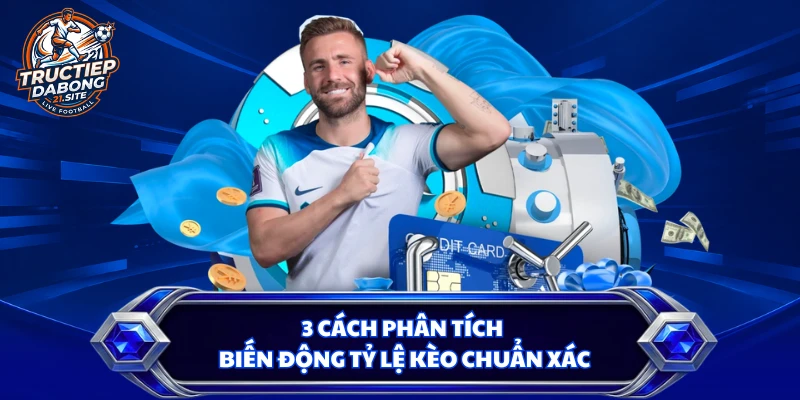 3 cách phân tích biến động tỷ lệ kèo chuẩn xác