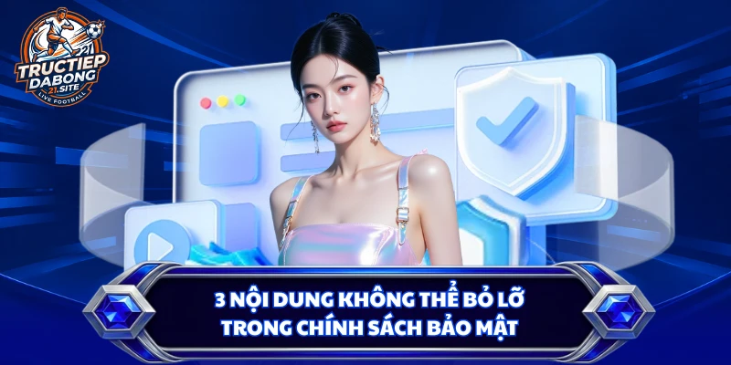 3 nội dung không thể bỏ lỡ trong chính sách bảo mật
