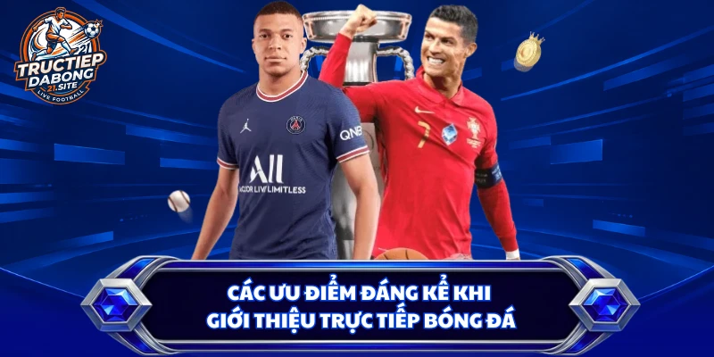 Các ưu điểm đáng kể khi giới thiệu trực tiếp bóng đá