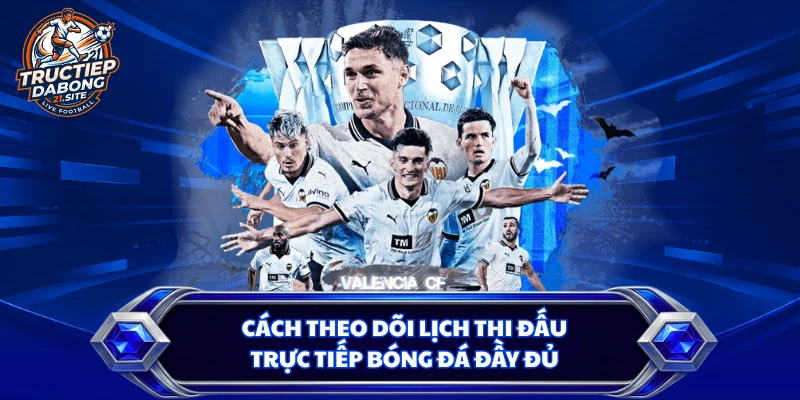 Cách theo dõi lịch thi đấu trực tiếp bóng đá đầy đủ