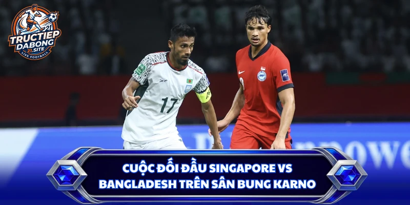 Cuộc đối đầu Singapore vs Bangladesh trên sân Bung Karno