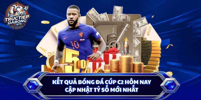 Kết Quả Bóng Đá Cúp C2 Hôm Nay - Cập Nhật Tỷ Số Mới Nhất