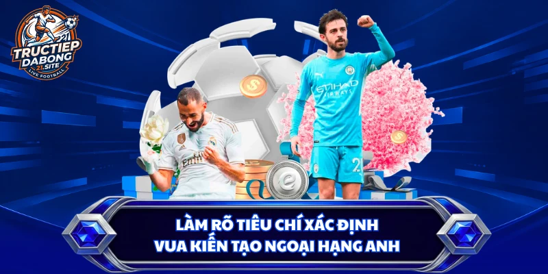 Làm rõ tiêu chí xác định vua kiến tạo Ngoại hạng Anh