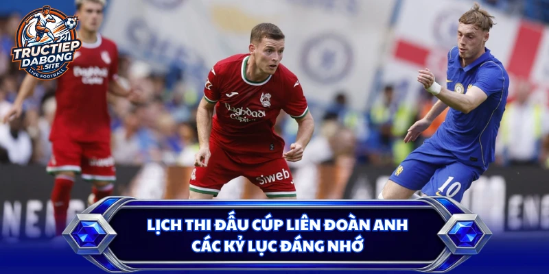Lịch thi đấu Cúp Liên đoàn Anh - Các kỷ lục đáng nhớ