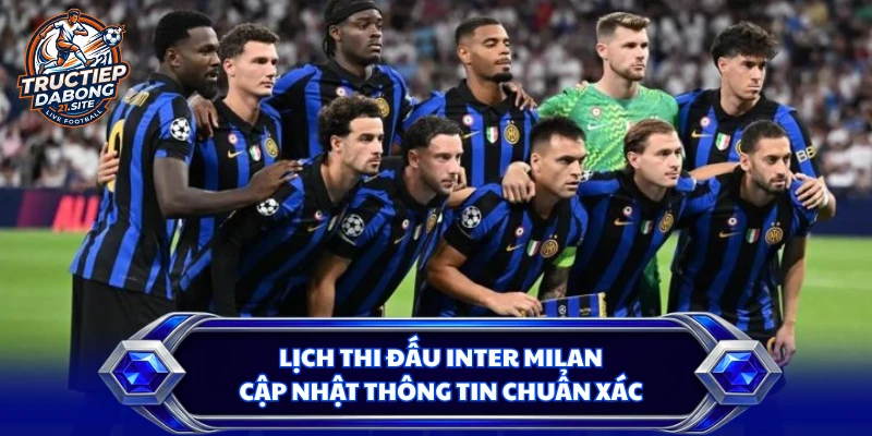 Lịch Thi Đấu Inter Milan - Cập Nhật Thông Tin Chuẩn Xác