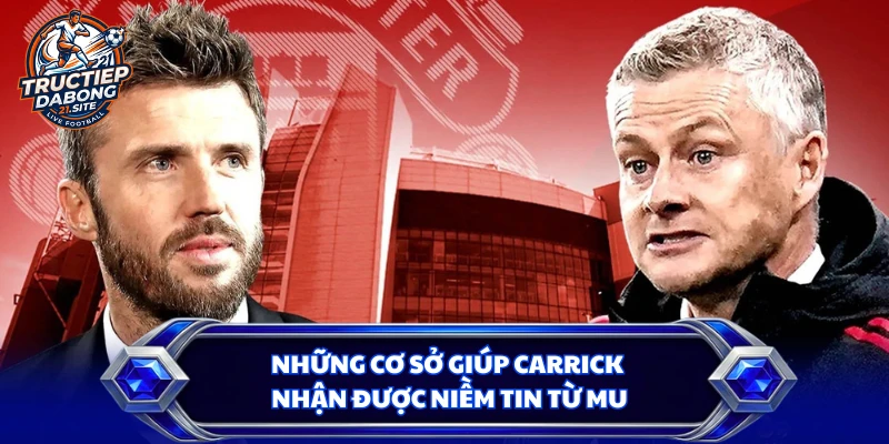 Những cơ sở giúp Carrick nhận được niềm tin từ MU