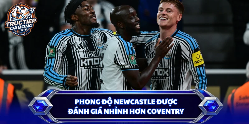 Phong độ Newcastle được đánh giá nhỉnh hơn Coventry