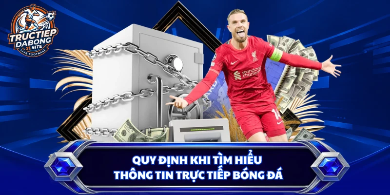 Quy định khi tìm hiểu thông tin trực tiếp bóng đá