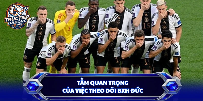 Tầm quan trọng của việc theo dõi BXH Đức