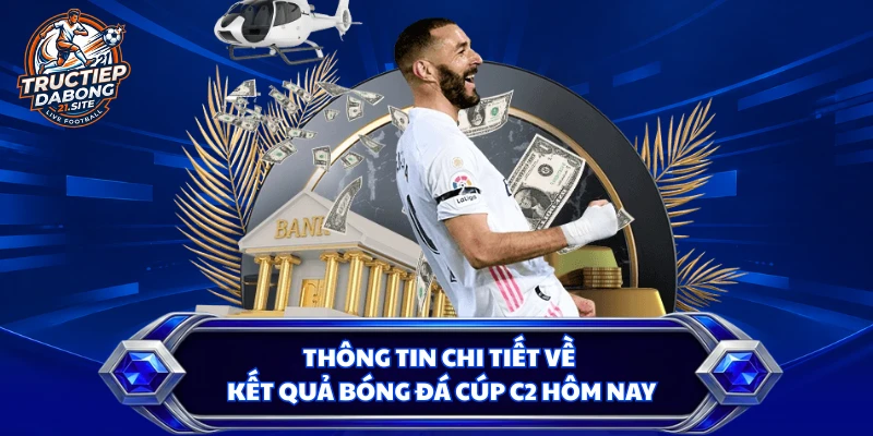 Thông tin chi tiết về kết quả bóng đá cúp C2 hôm nay