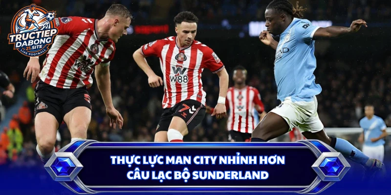 Thực lực Man City nhỉnh hơn câu lạc bộ Sunderland