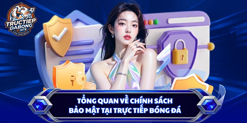 Tổng quan về chính sách bảo mật tại trực tiếp bóng đá
