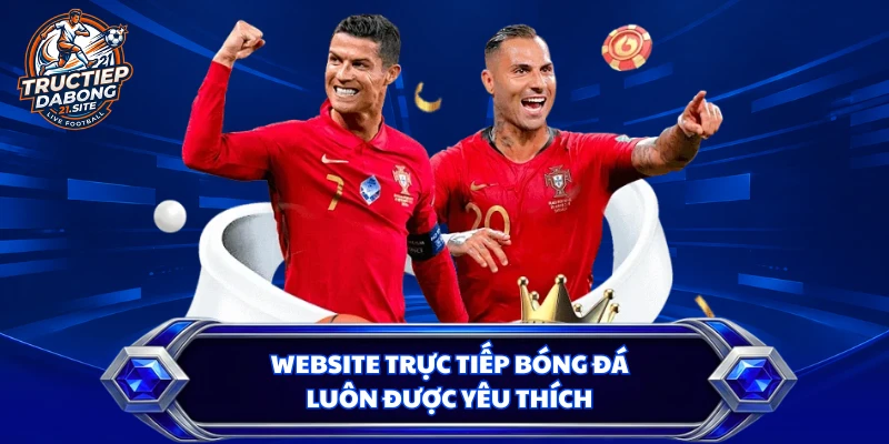 Website trực tiếp bóng đá luôn được yêu thích
