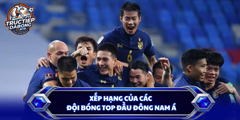 Xếp hạng của các đội bóng top đầu Đông Nam Á